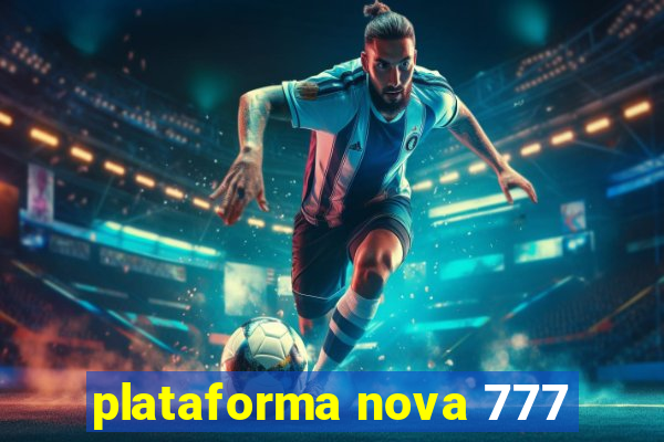 plataforma nova 777